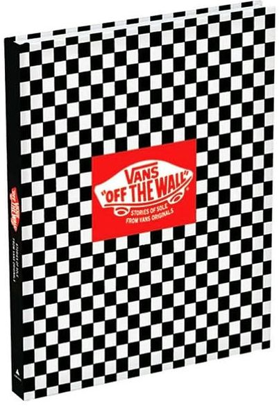 Vans: Off the Wall: Stories of Sole from Vans Originals