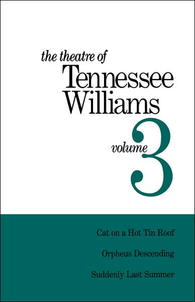 Theatre of Tennessee Williams, Vol. 3: Cat on a Hot Tin Roof, Orpheus Descending, Suddenly Last Summer