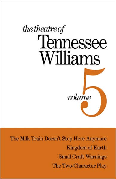 Theatre of Tennessee Williams, Vol. 5: Milk Train Doesn't Stop Here Anymore, Kingdom of Earth, Small Craft Warning, The Two Character Play