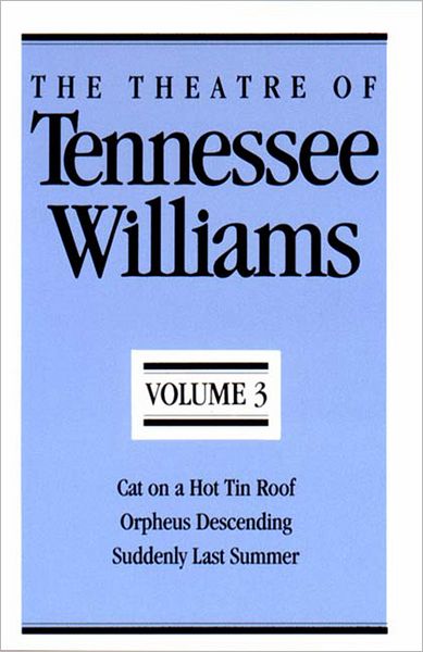 Theatre of Tennessee Williams, Vol. 3: Cat on a Hot Tin Roof, Orpheus Descending, Suddenly Last Summer