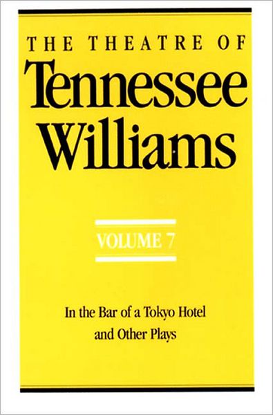 The Theatre of Tennessee Williams, Vol. 7: In the Bar of a Tokyo Hotel and Other Plays