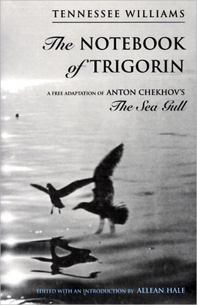 The Notebook of Trigorin: A Free Adaptation of Anton Chekov's the Sea Gull
