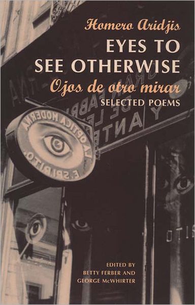 Eyes to See Otherwise/Ojos de Otro Mira: Selected Poems