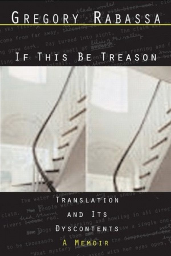 If This Be Treason: Translation and its Dyscontents