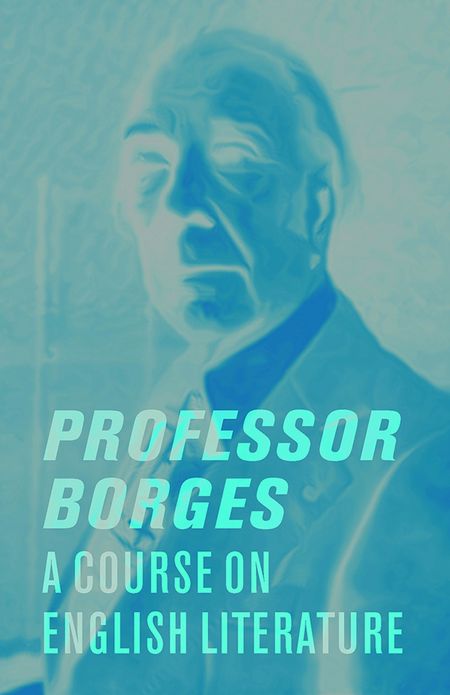 Professor Borges: A Course on English Literature