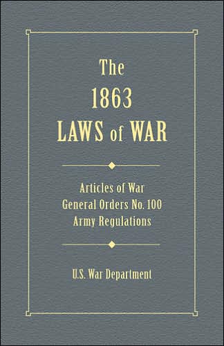 The 1863 Laws of War: Articles of War, General Orders No.100, Army Regulations (Stackpole Military Classic Series)