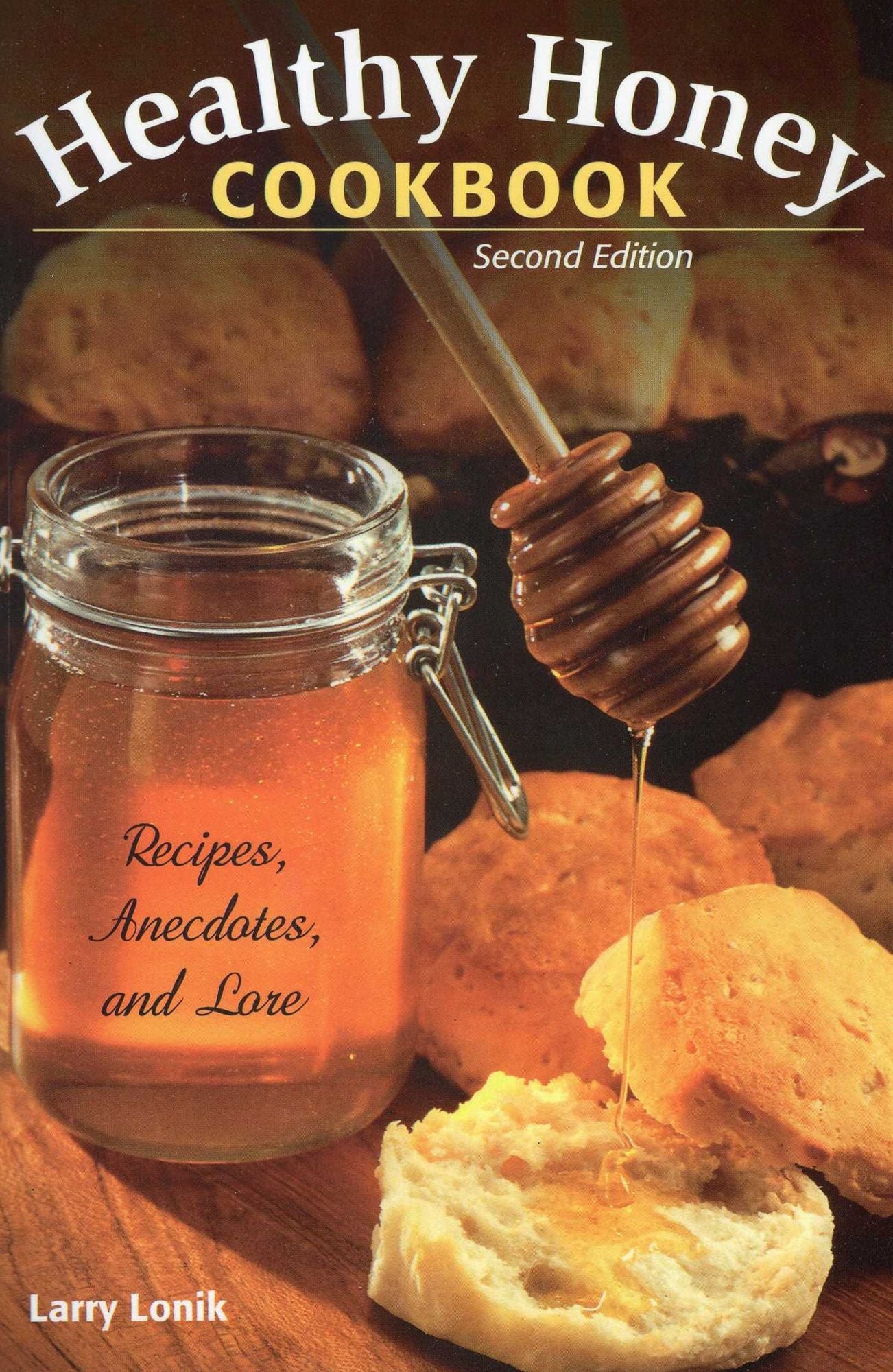 Healthy Honey Cookbook: Recipes, Anecdotes, and Lore, 2nd Edition