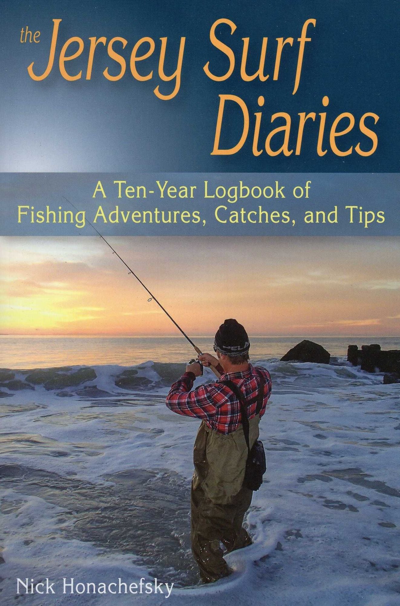 The Jersey Surf Diaries: A Ten Year Logbook of Fishing Adventures, Catches, and Tips