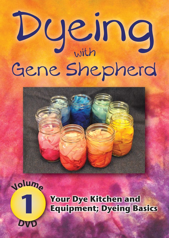 Dyeing with Gene Shepherd DVD1: Volume 1: Your Dye Kitchen and Equipment Dyeing Basics
