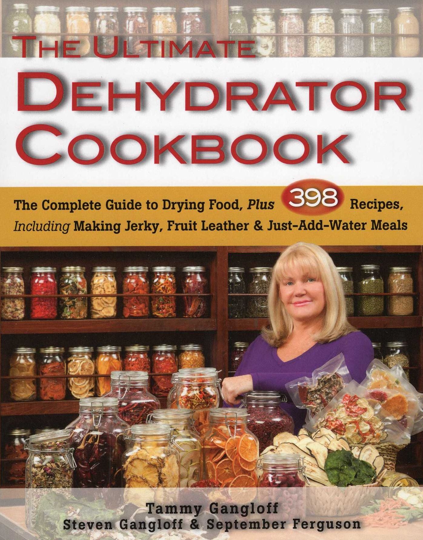 Ultimate Dehydrator Cookbook, The: The Complete Guide to Drying Food, Plus 398 Recipes, Including Making Jerky, Fruit Leather & Just-Add-Water Meals