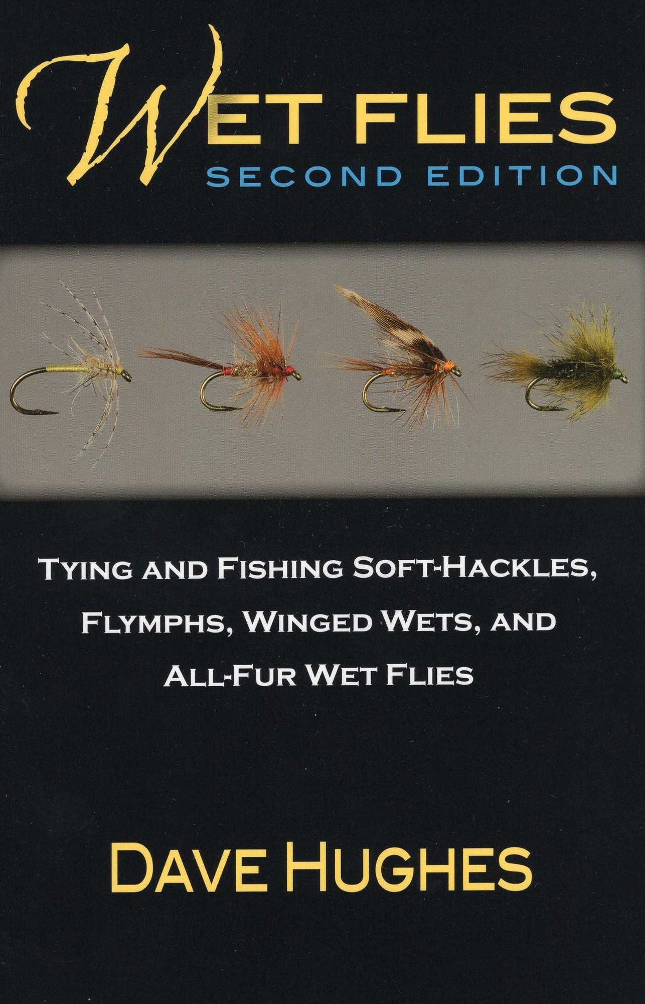 Wet Flies: 2nd Edition: Tying and Fishing Soft-Hackles, Winged and Wingless Wets, and Fuzzy Nymphs