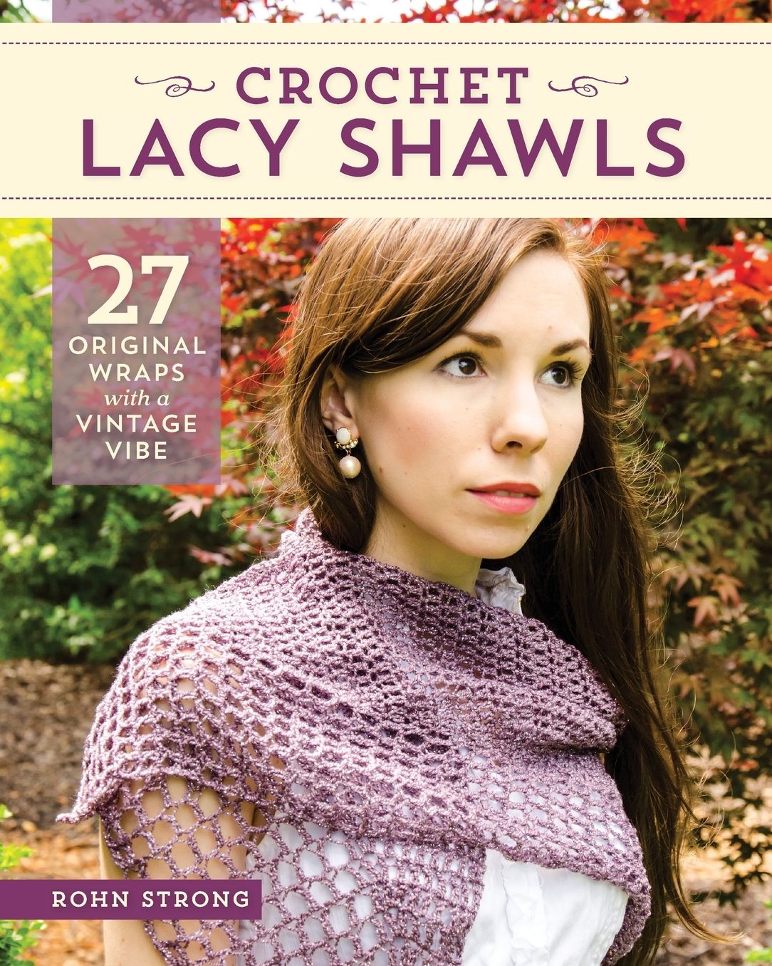 Crochet Lacy Shawls: 27 Original Wraps with a Vintage Vibe