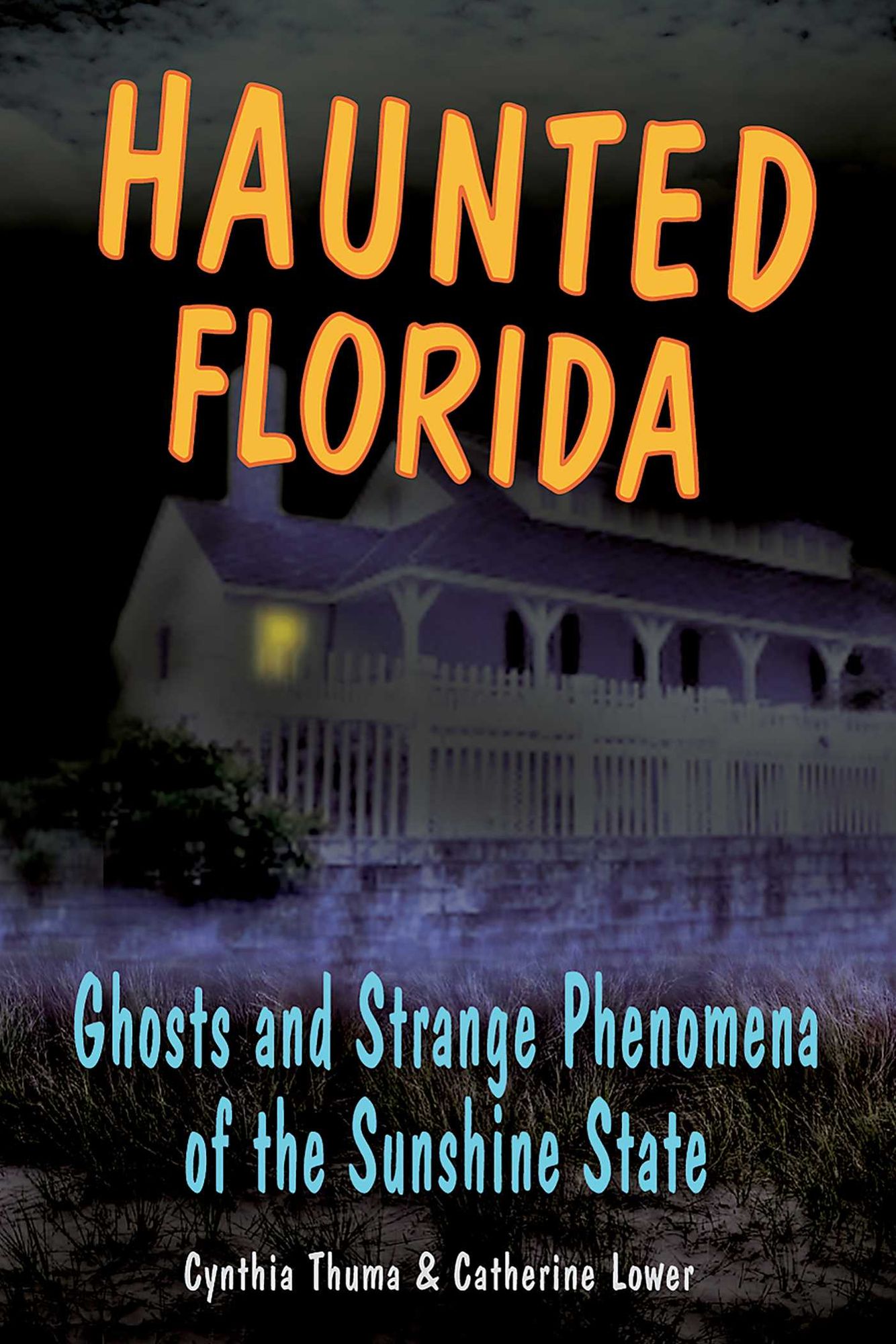 Haunted Florida: Ghosts and Strange Phenomena of the Sunshine State