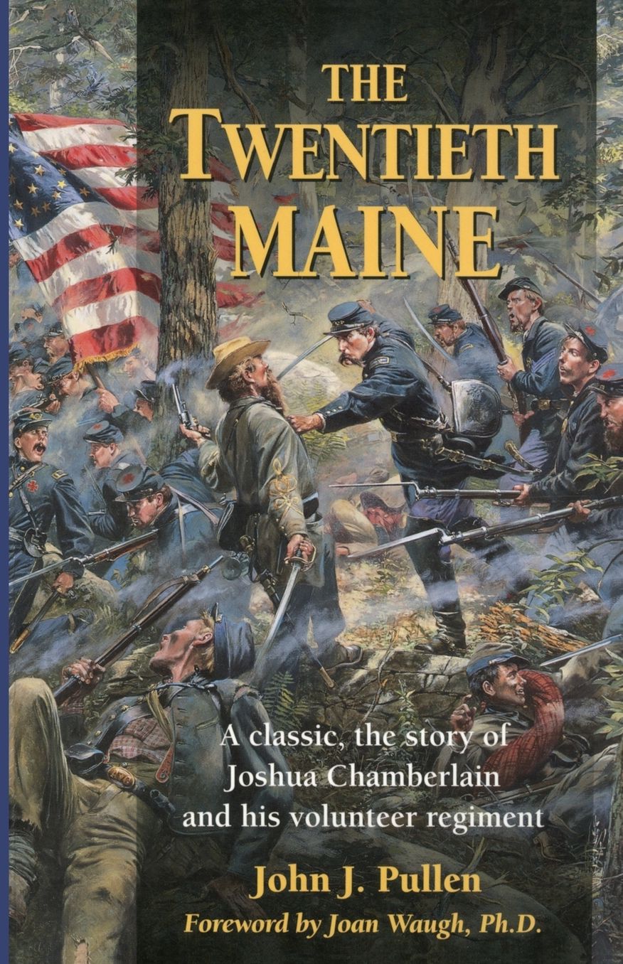 The Twentieth Maine: A Classic, the Story of Joshua Chamberlain and His Volunteer Regiment