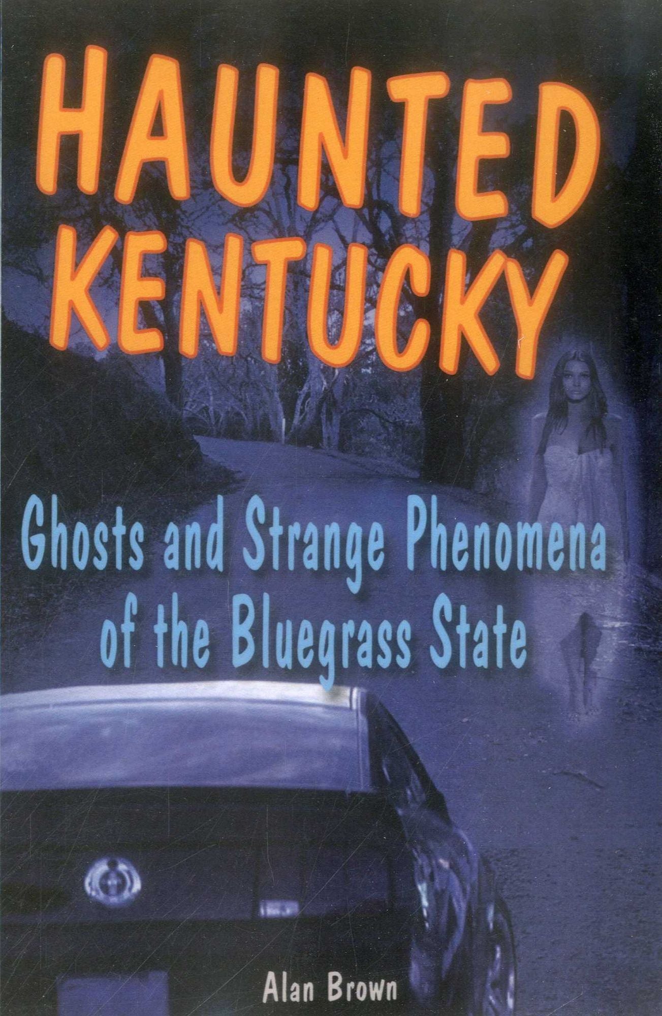 Haunted Kentucky: Ghosts and Strange Phenomena of the Bluegrass State