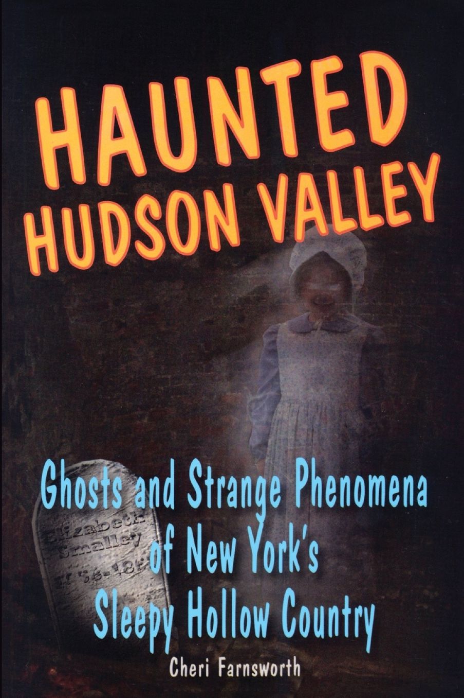 Haunted Hudson Valley: Ghosts and Strange Phenomena of New York's Sleepy Hollow Country