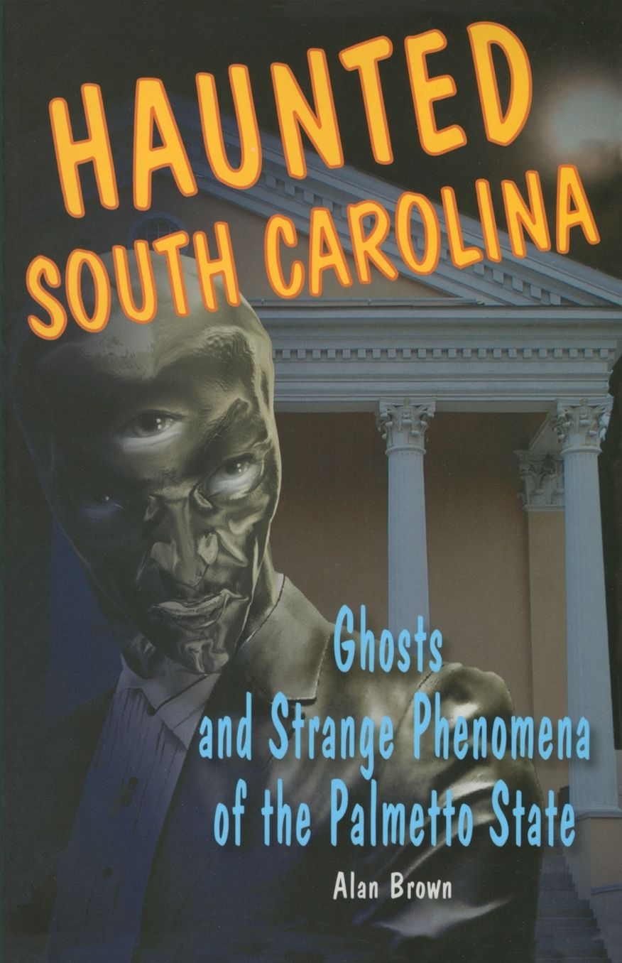 Haunted South Carolina: Ghosts and Strange Phenomena of the Palmetto State