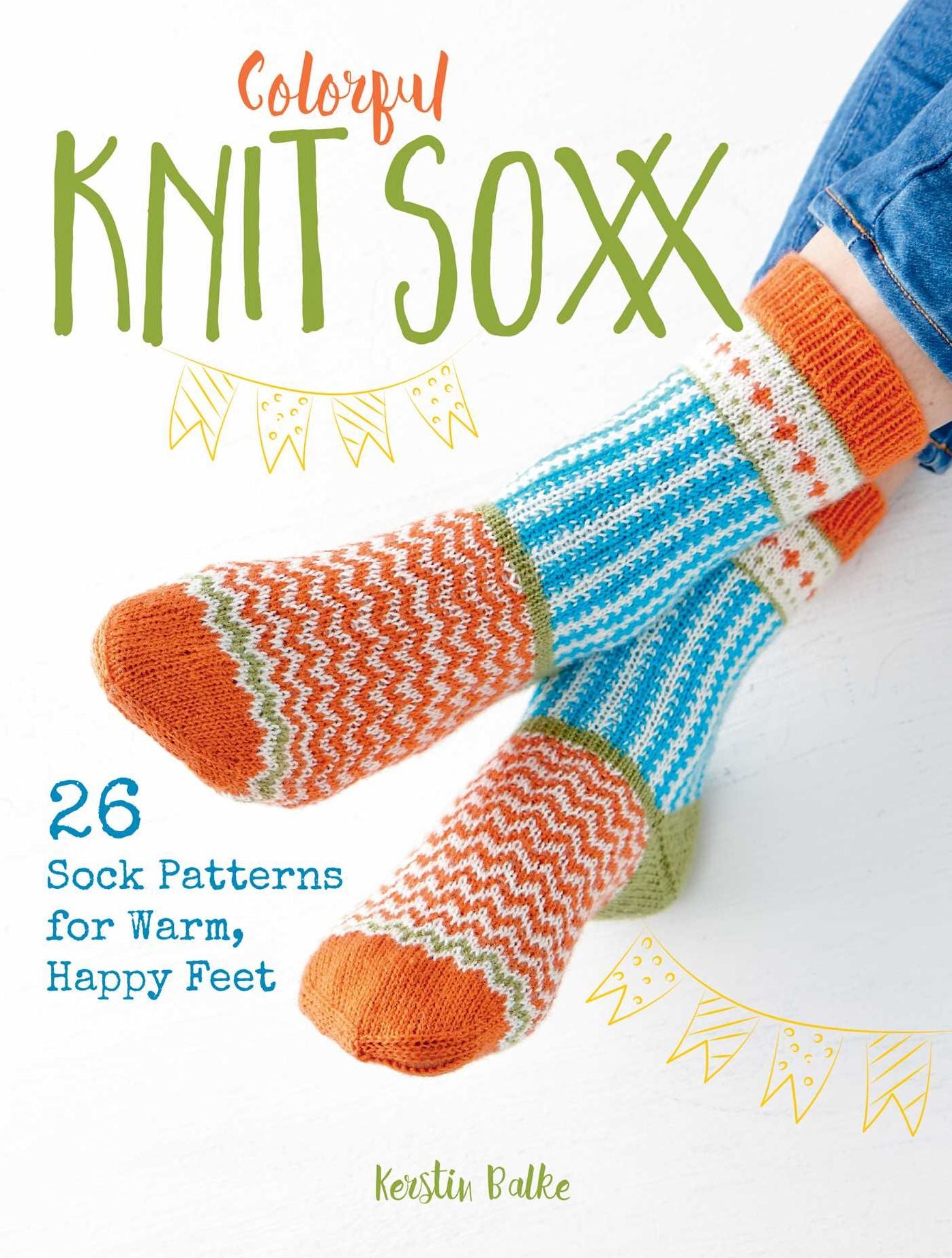 Colorful Knit Soxx : 26 Sock Patterns for Warm, Happy Feet