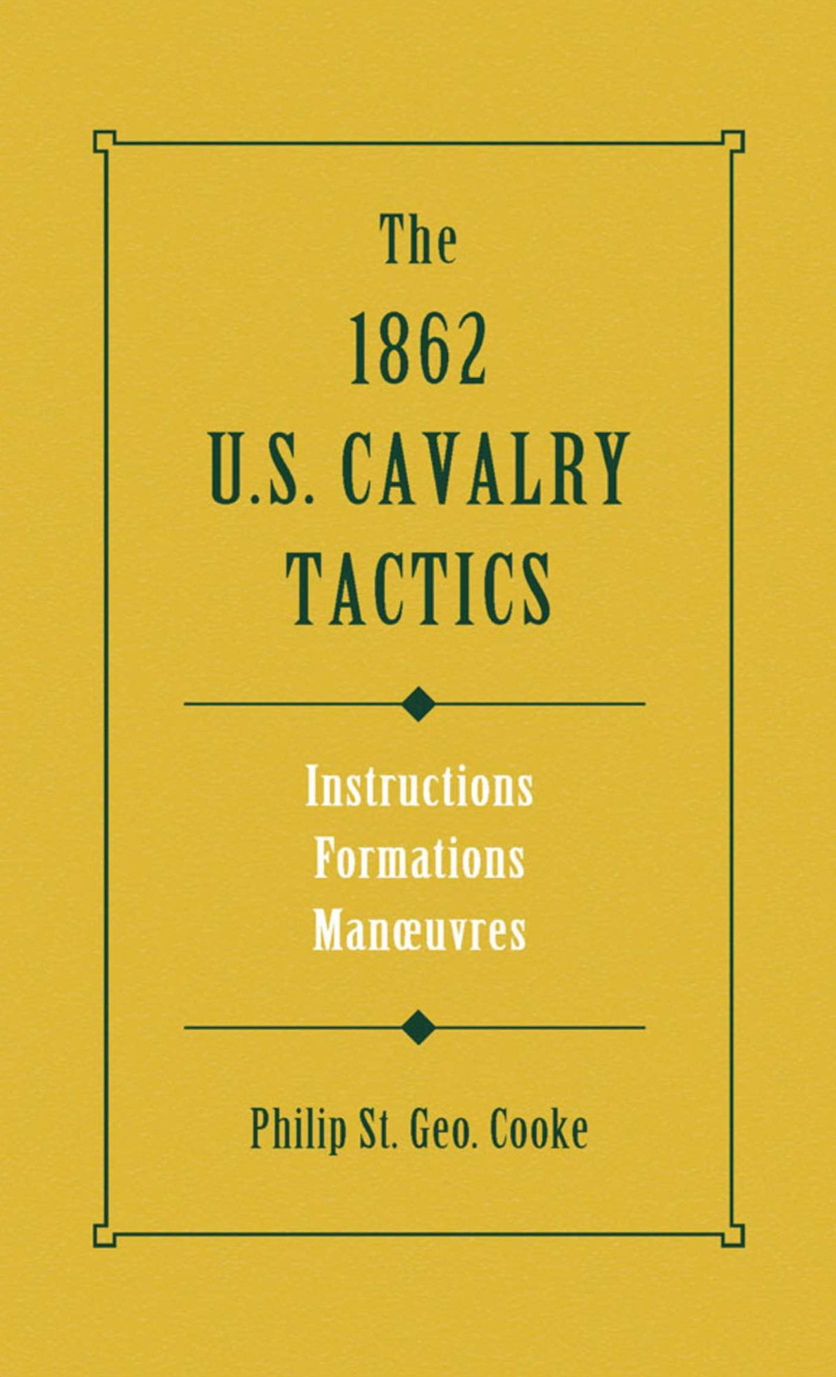 The 1862 US Cavalry Tactics: Instructions, Formations, Manoeuvres