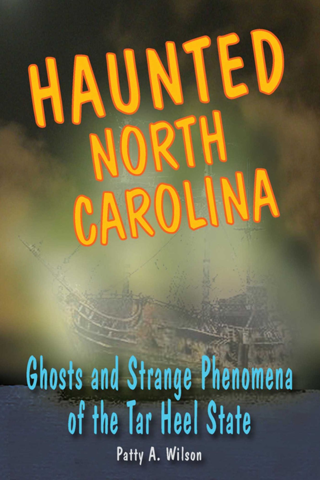 Haunted North Carolina: Ghosts and Strange Phenomena of the Tar Heel State