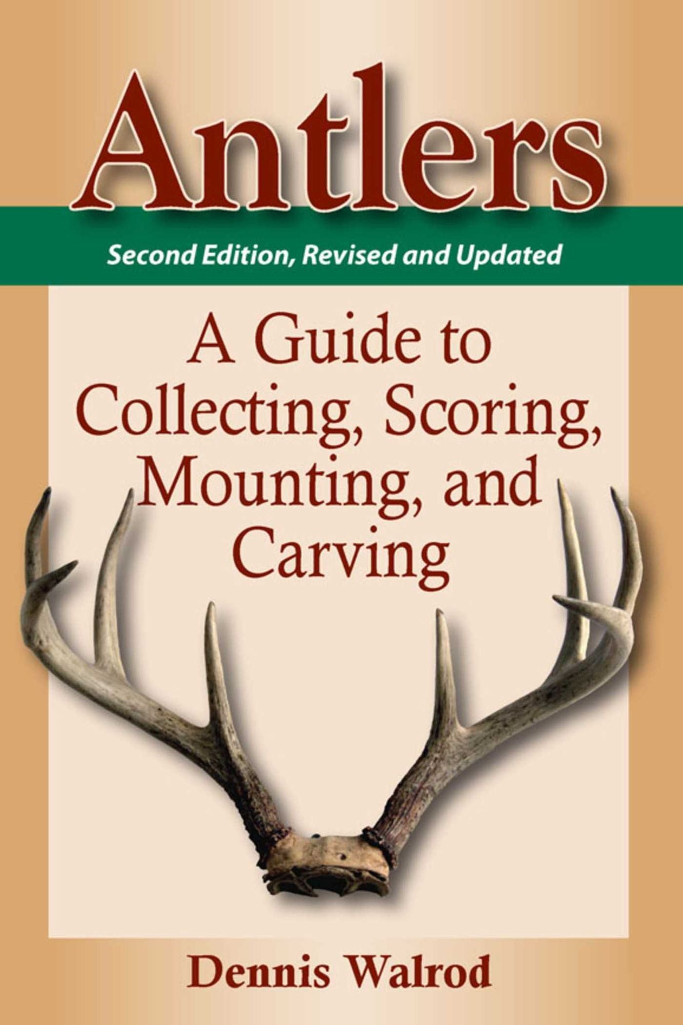 Antlers: A Guide to Collecting, Scoring, Mounting, and Carving