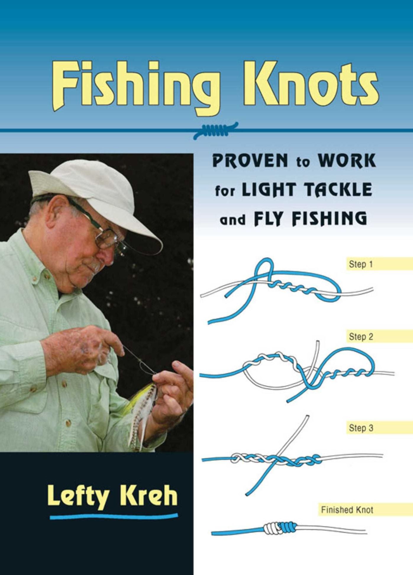 Fishing Knots: Proven to Work for Light Tackle and Fly Fishing
