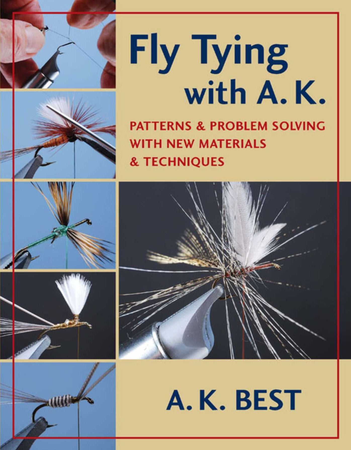 Fly Tying with A. K.: Patterns & Problem Solving with New Materials & Techniques