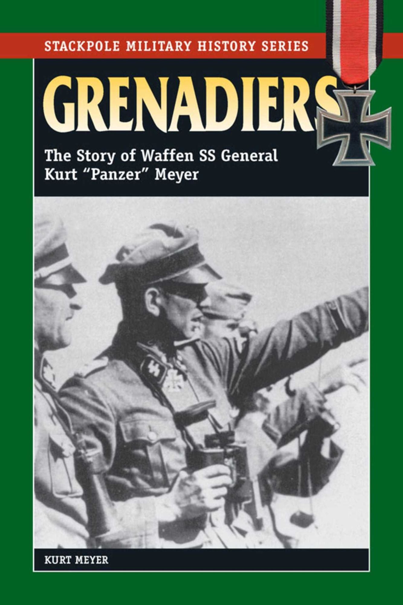 Grenadiers: The Story of Waffen SS General Kurt "Panzer" Meyer