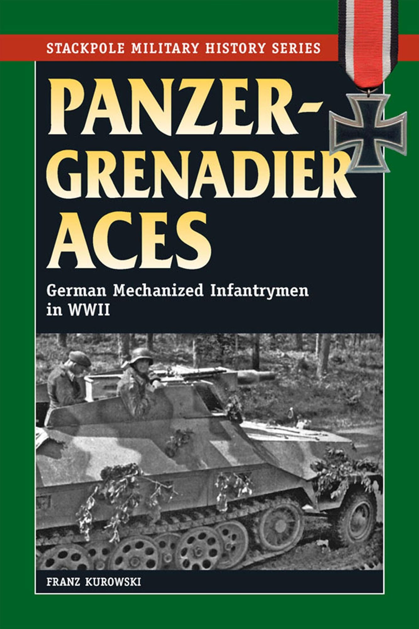 Panzergrenadier Aces: German Mechanized Infantrymen in World War II