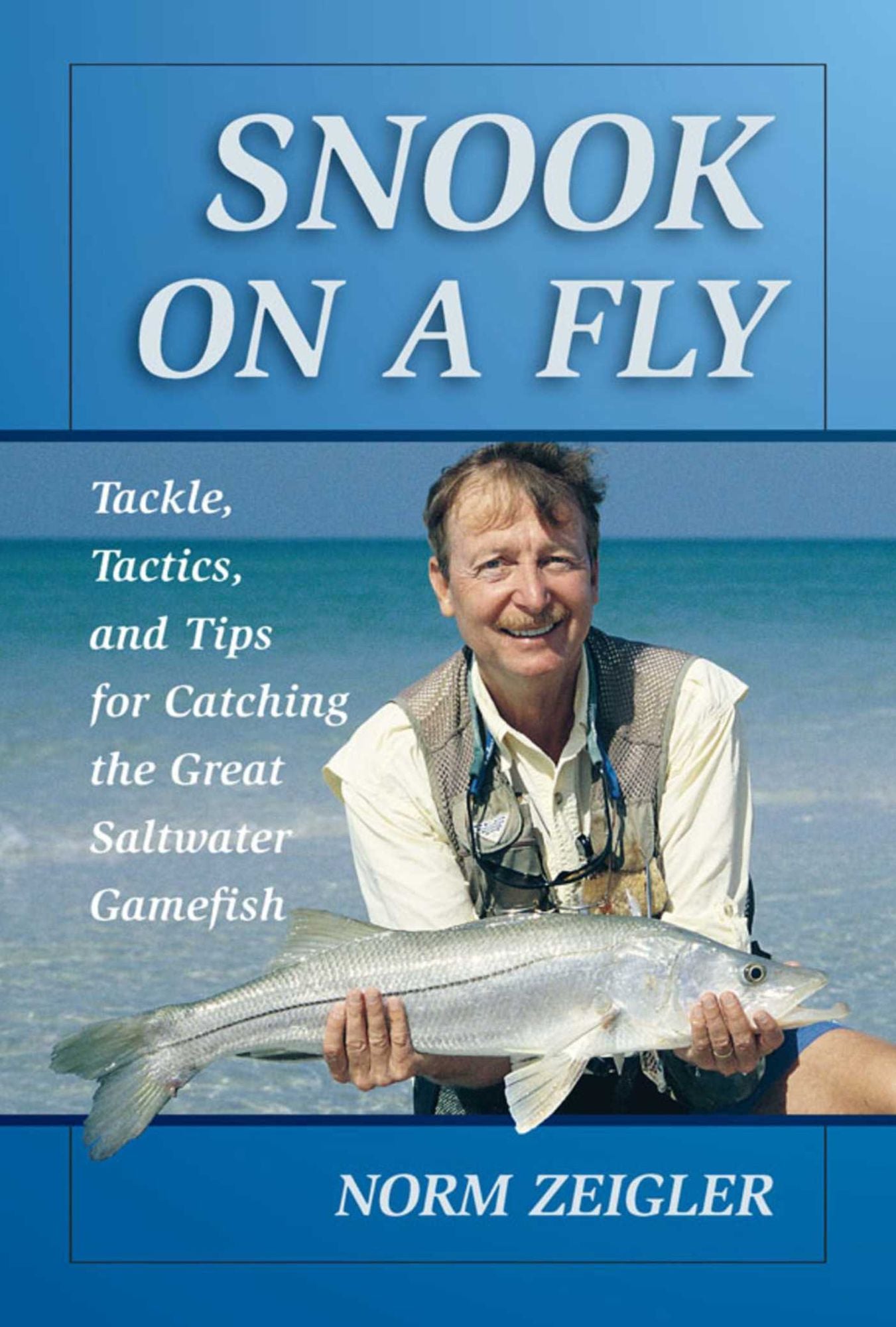 Snook on a Fly: Tackle, Tactics, and Tips for Catching the Great Saltwater Gamefish