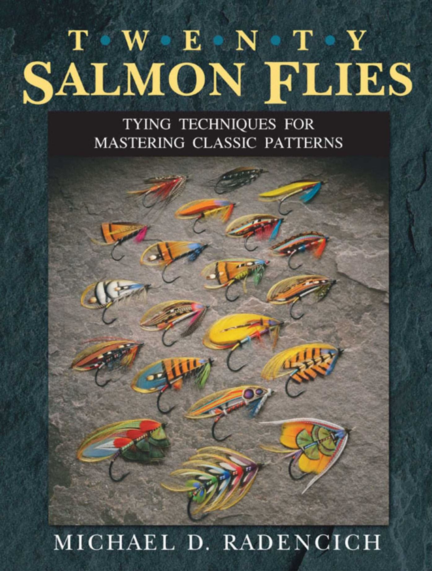 Twenty Salmon Flies: Tying Techniques for Mastering the Classic Patterns