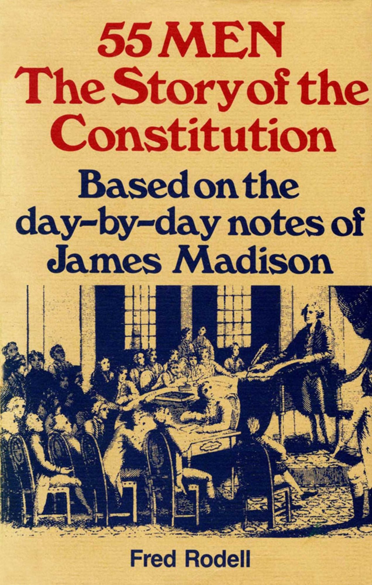 55 Men: The Story of the Constitution, Based on the Day-by-Day Notes of James Madison
