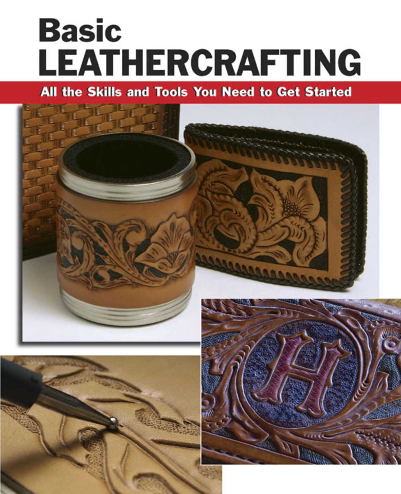 Basic Leathercrafting: All the Skills and Tools You Need to Get Started