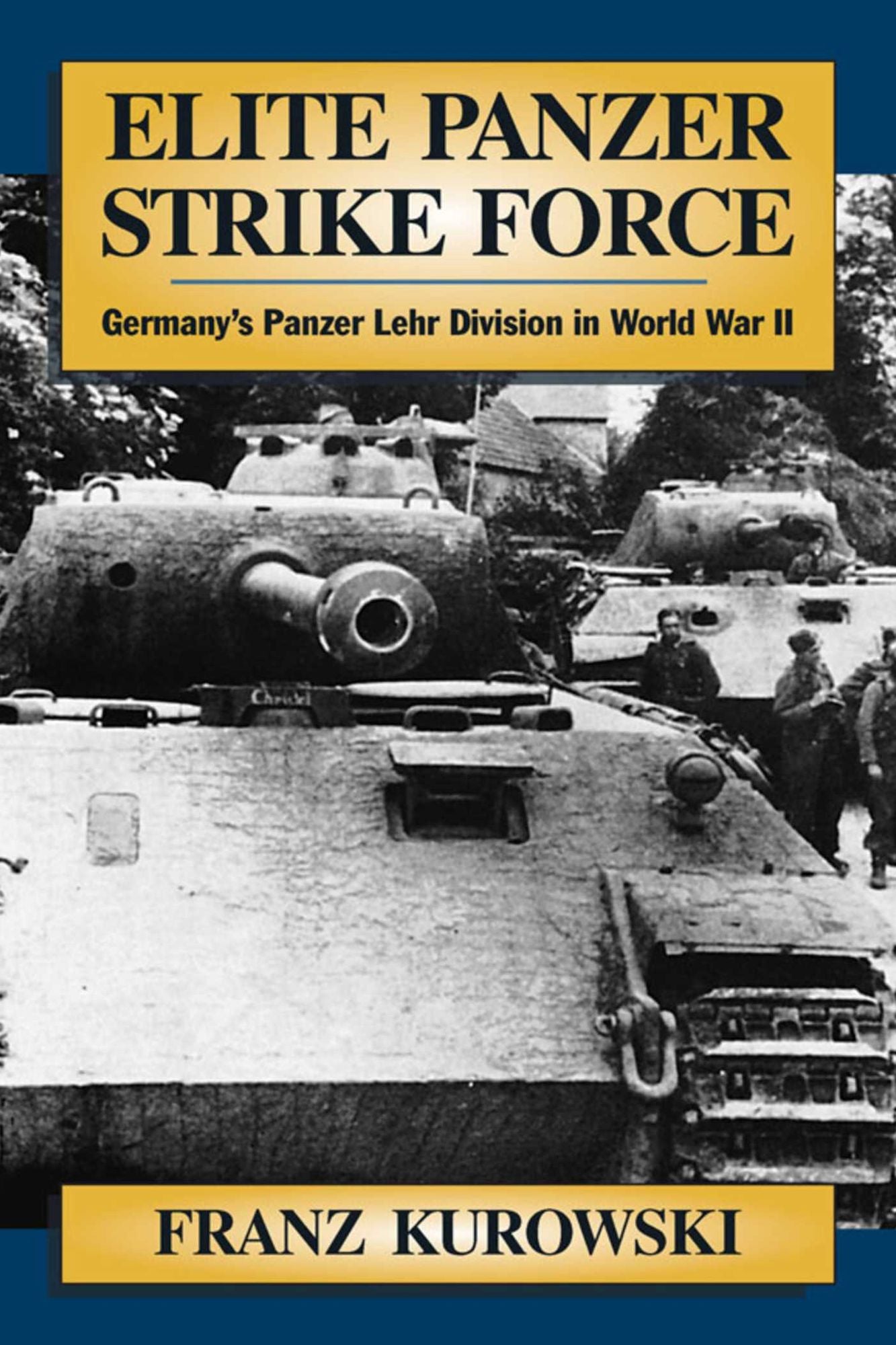 Elite Panzer Strike Force: Germany's Panzer Lehr Division in World War II