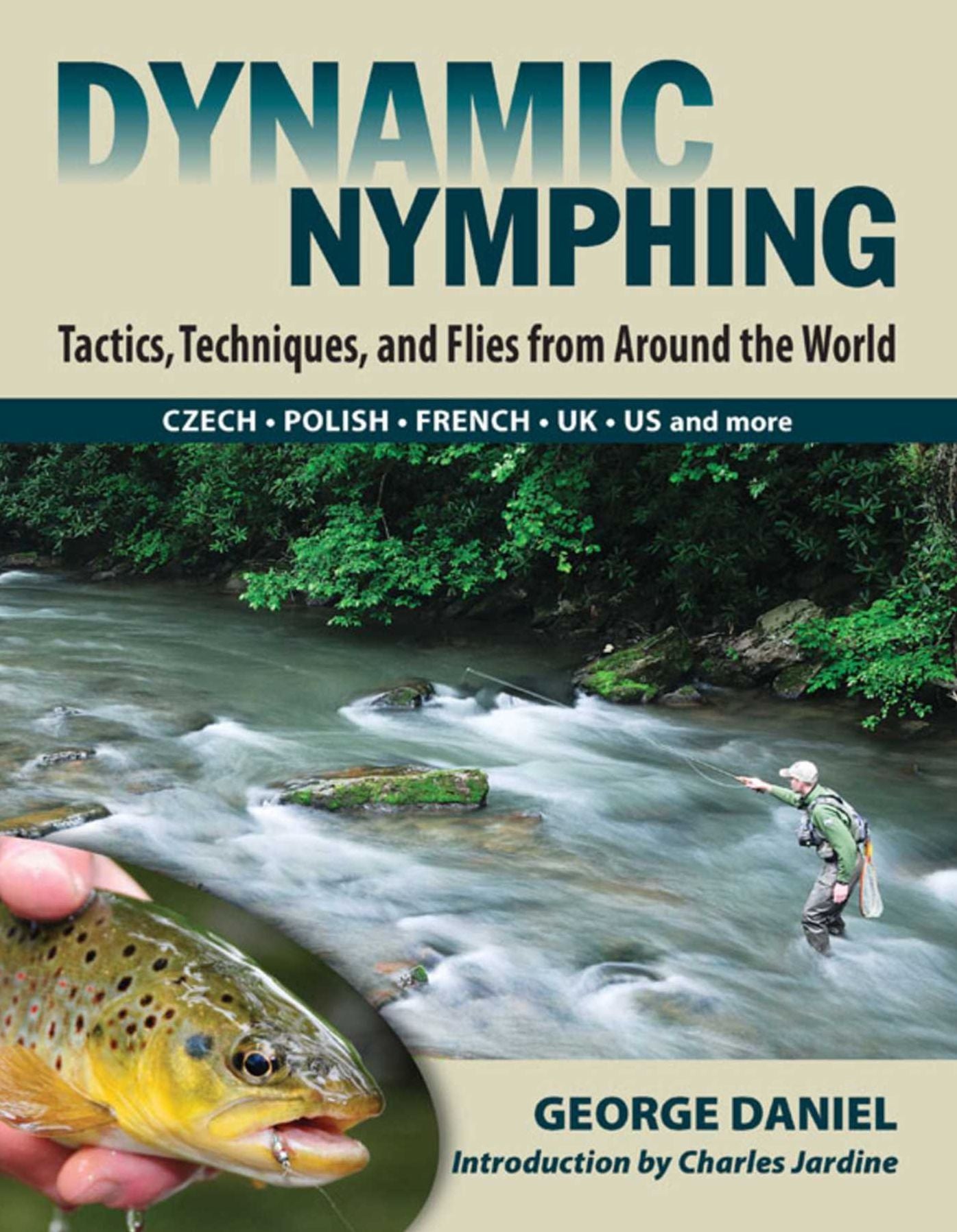 Dynamic Nymphing: Tactics, Techniques, and Flies from Around the World