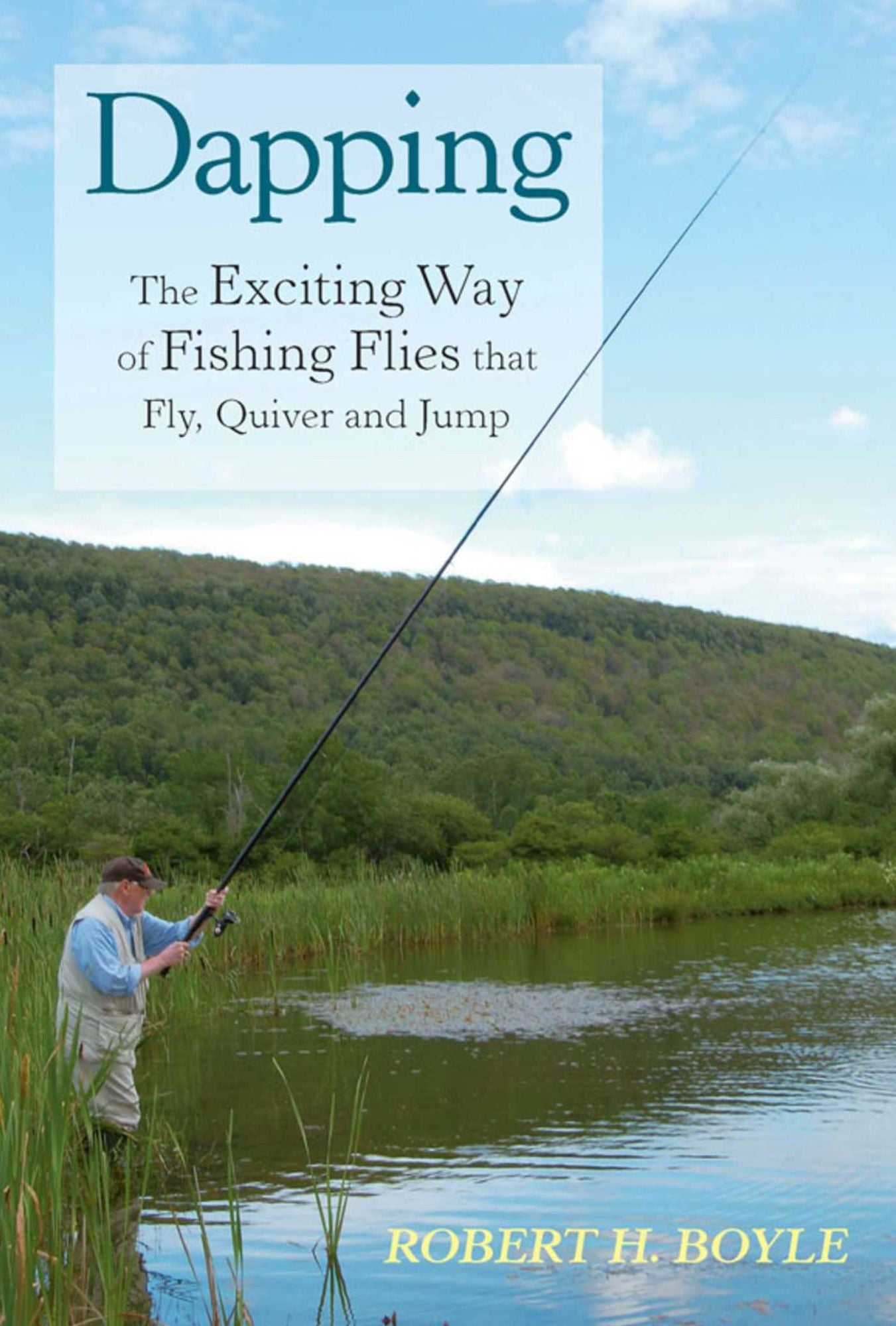 Dapping: The Exciting Way of Fishing Flies that Fly, Quiver and Jump