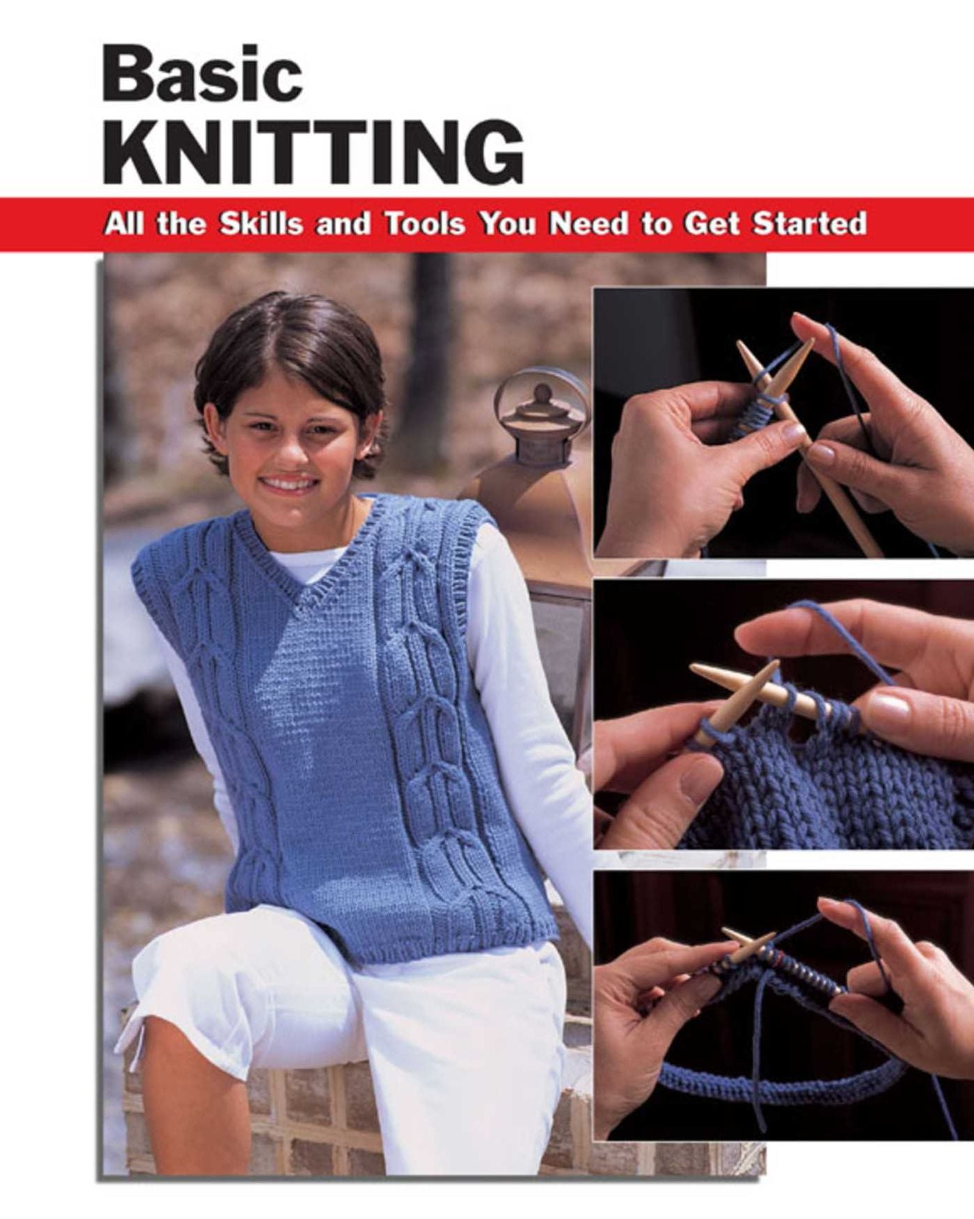Basic Knitting: All the Skills and Tools You Need to Get Started