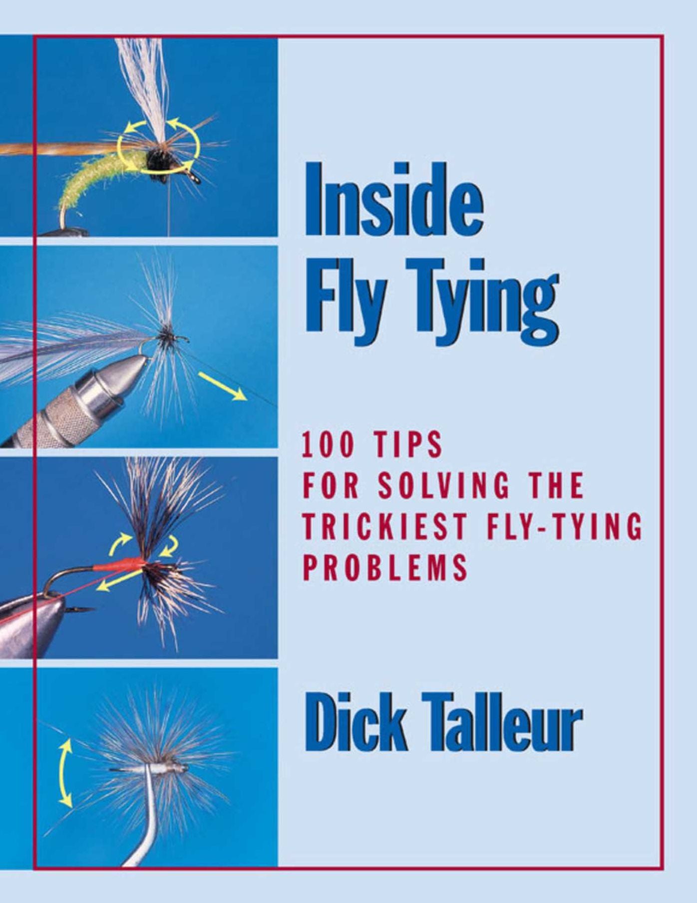 Inside Fly Tying: 100 Tips for Solving the Trickiest Fly-Tying Problems