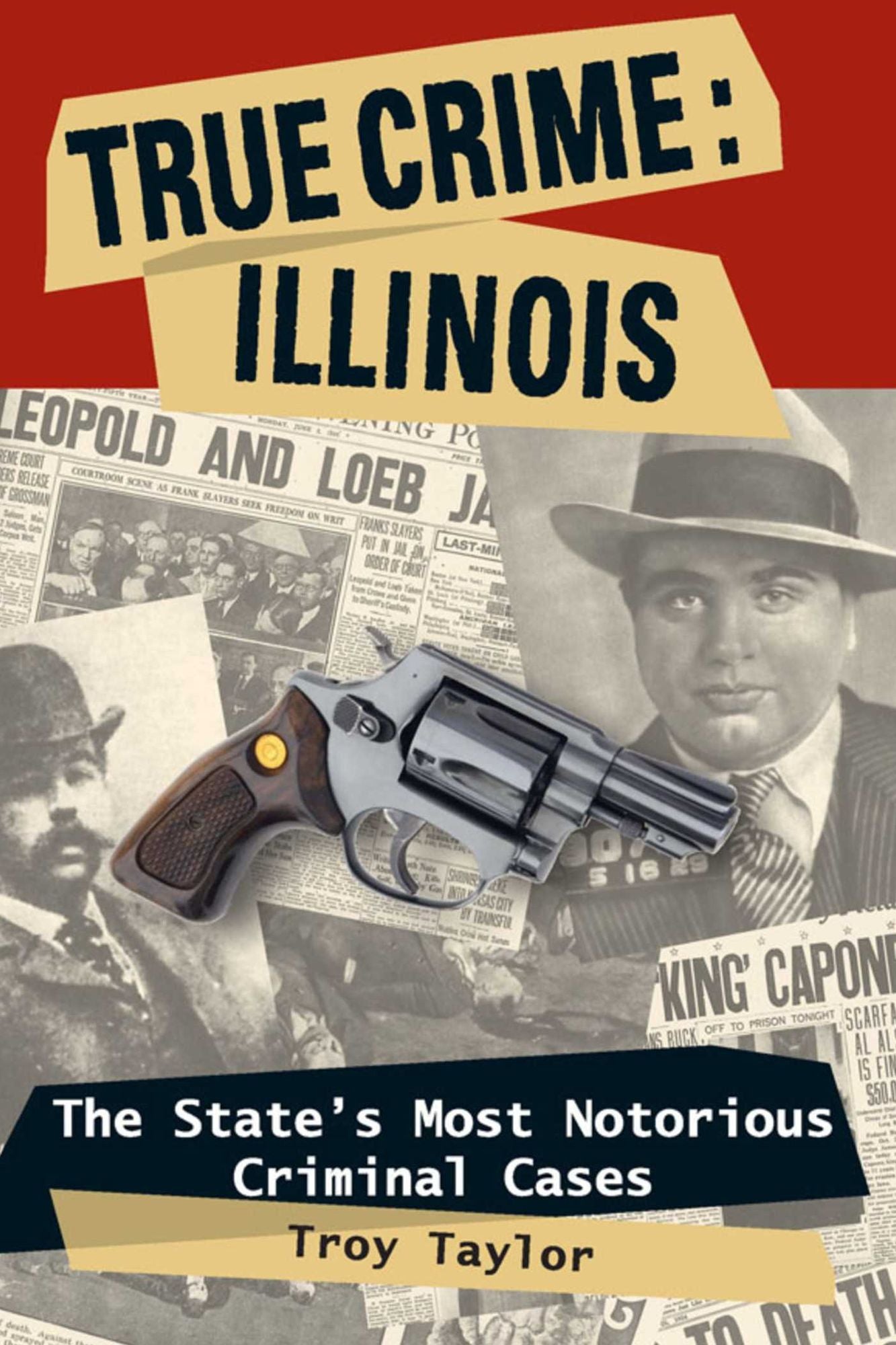 True Crime: Illinois: The State's Most Notorious Criminal Cases