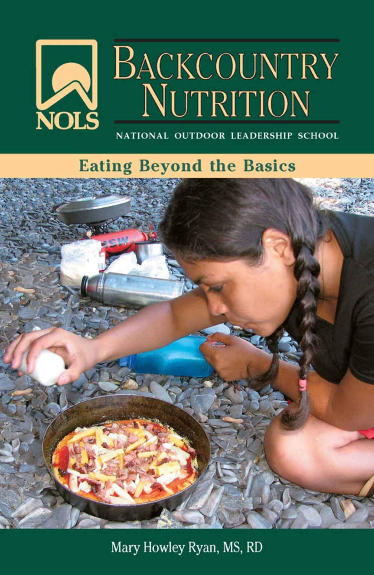 NOLS Backcountry Nutrition: Eating Beyond the Basics
