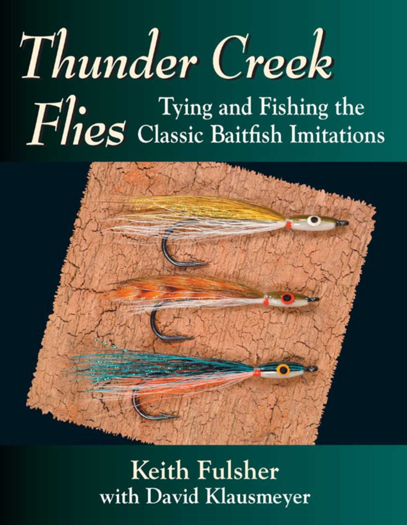 Thunder Creek Flies: Tying and Fishing the Classic Baitfish Imitations