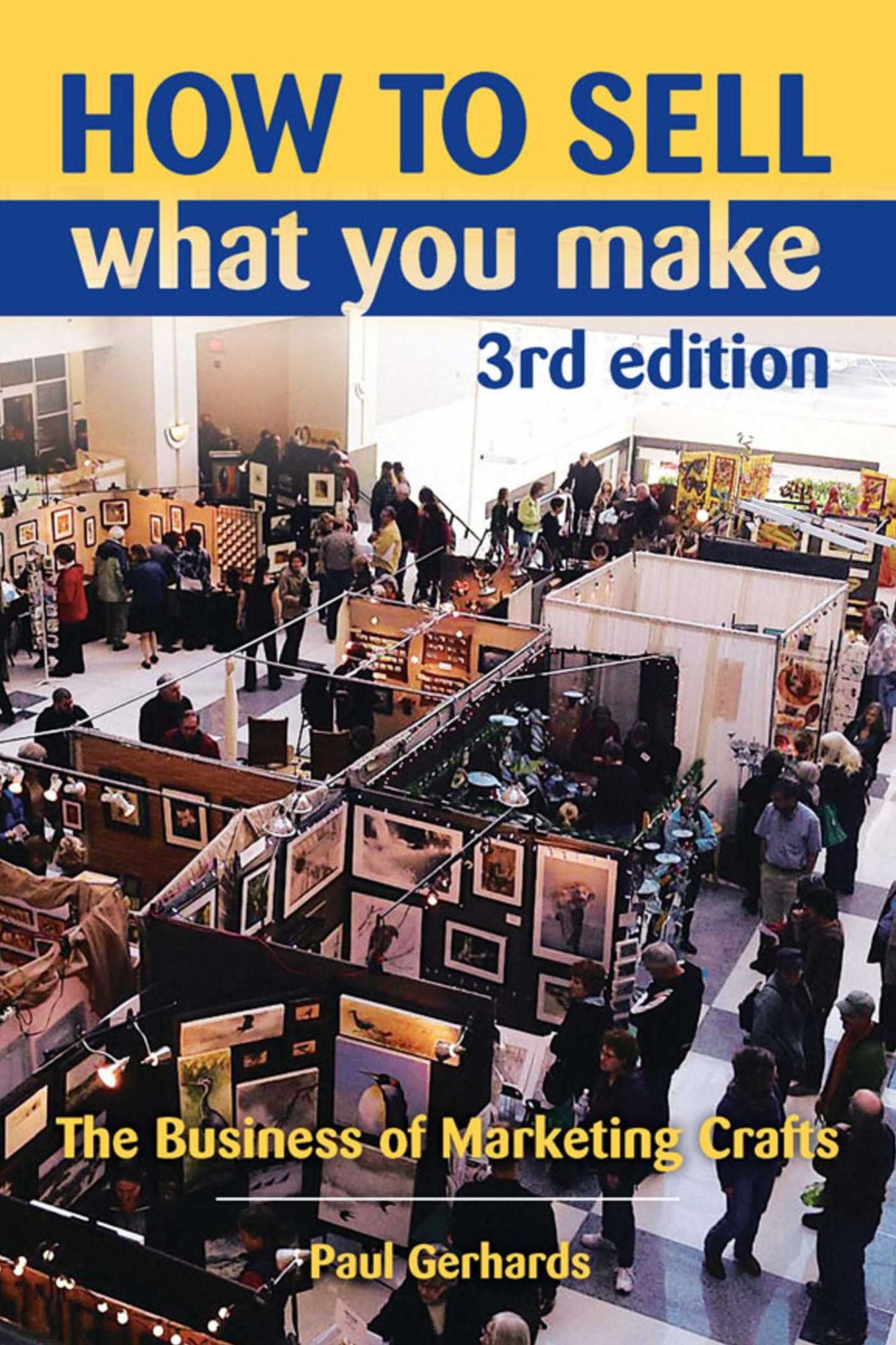 How to Sell What You Make: The Business of Marketing Crafts