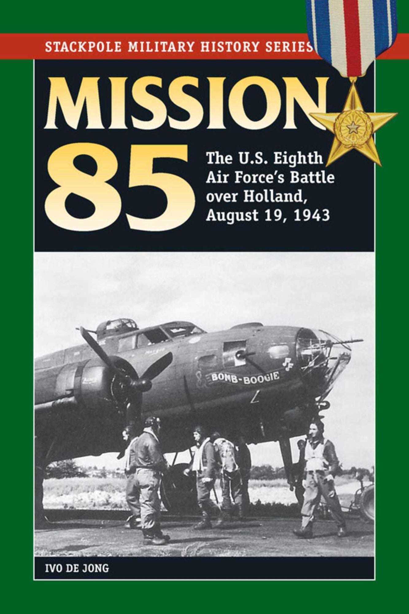 Mission 85: The U.S. Eighth Air Force's Battle over Holland, August 19, 1943