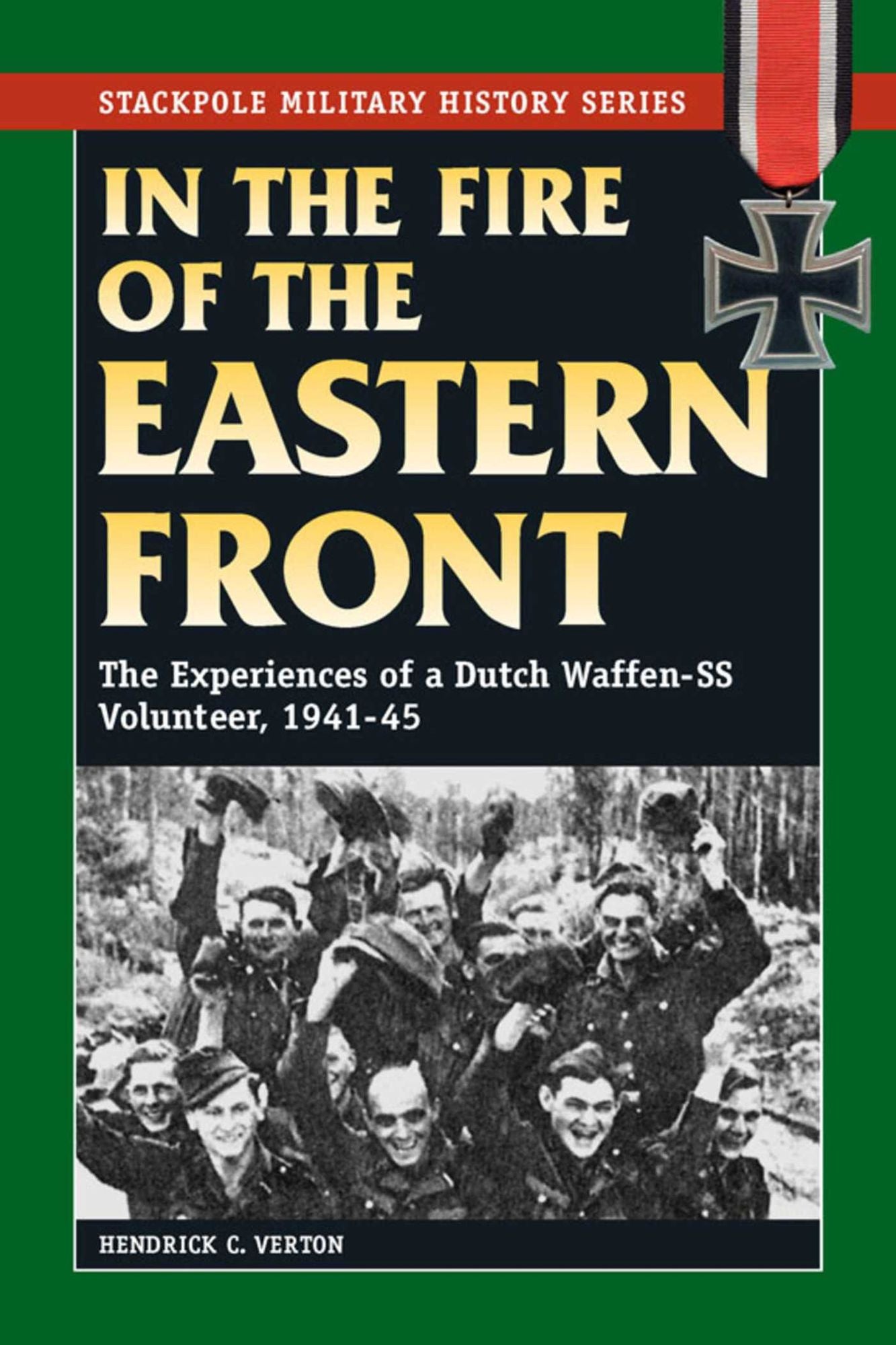 In the Fire of the Eastern Front: The Experiences of a Dutch Waffen-SS Volunteer, 1941-45