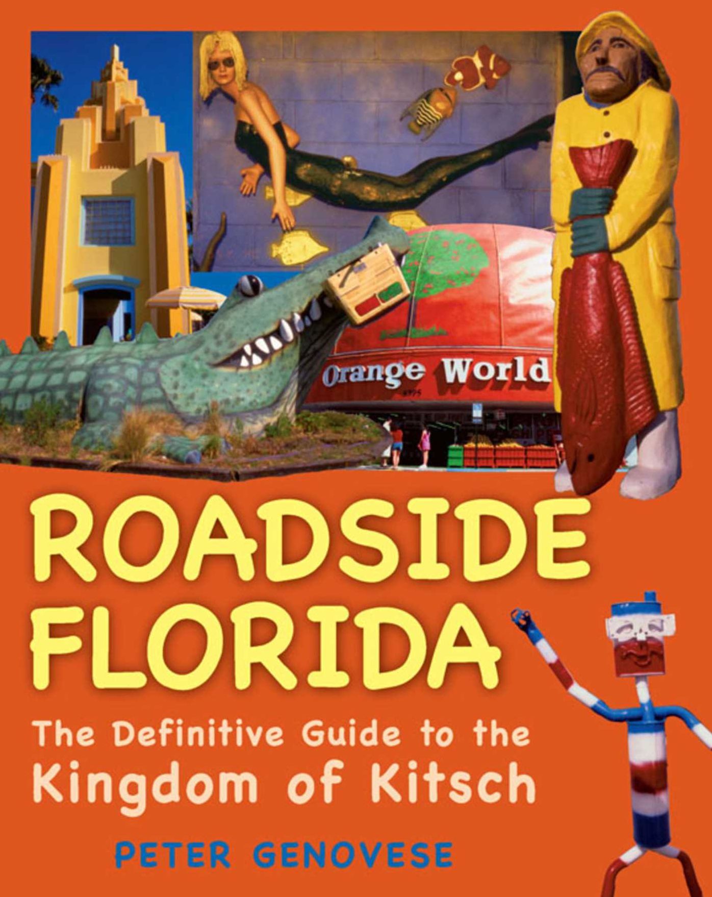 Roadside Florida: The Definitive Guide to the Kingdom of Kitsch