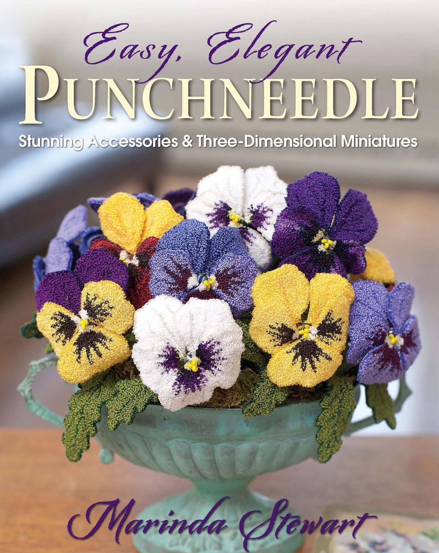 Easy, Elegant Punchneedle: Stunning Accessories and Three-Dimensional Miniatures