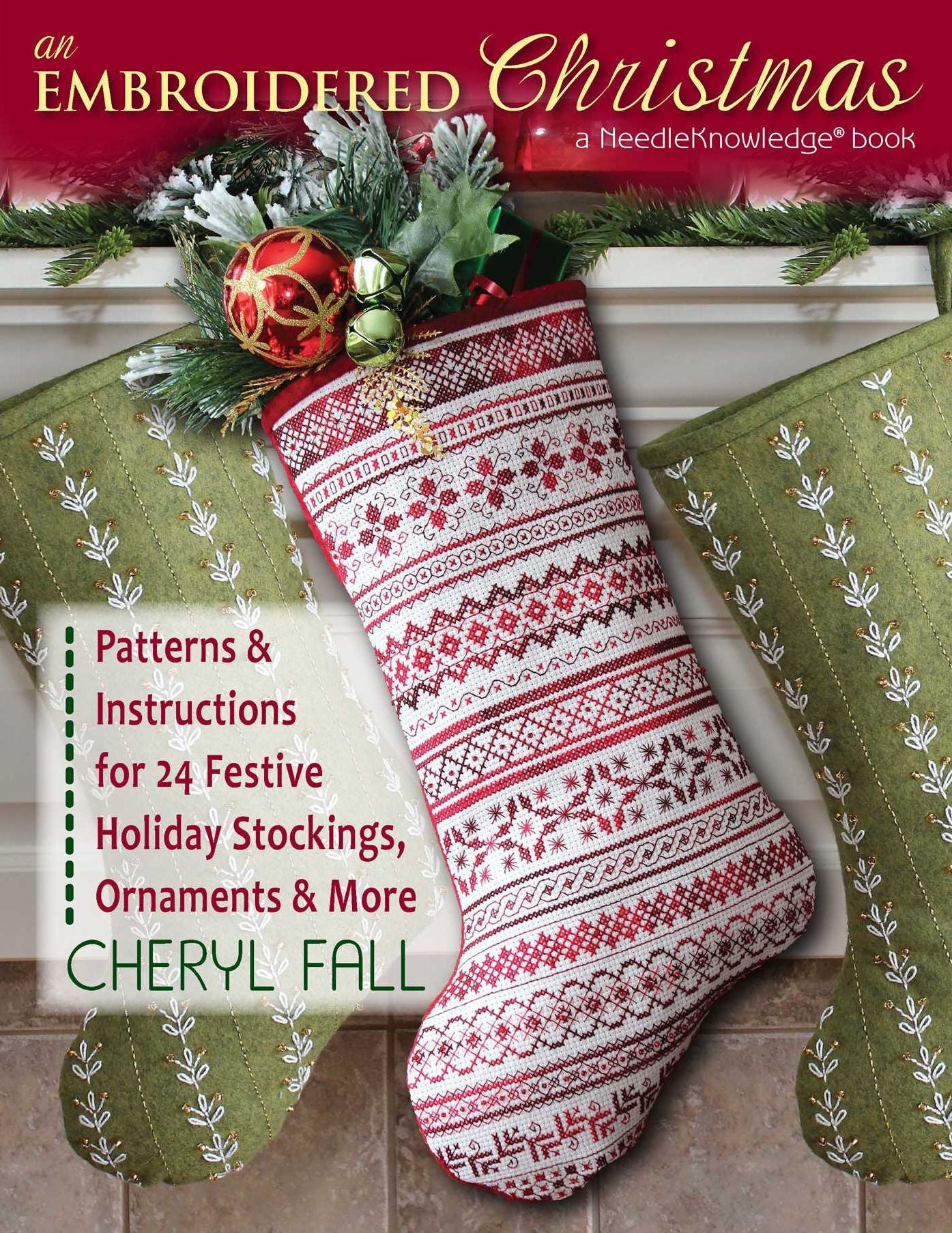 An Embroidered Christmas: Patterns & Instructions for 24 Festive Holiday Stockings, Ornaments & More