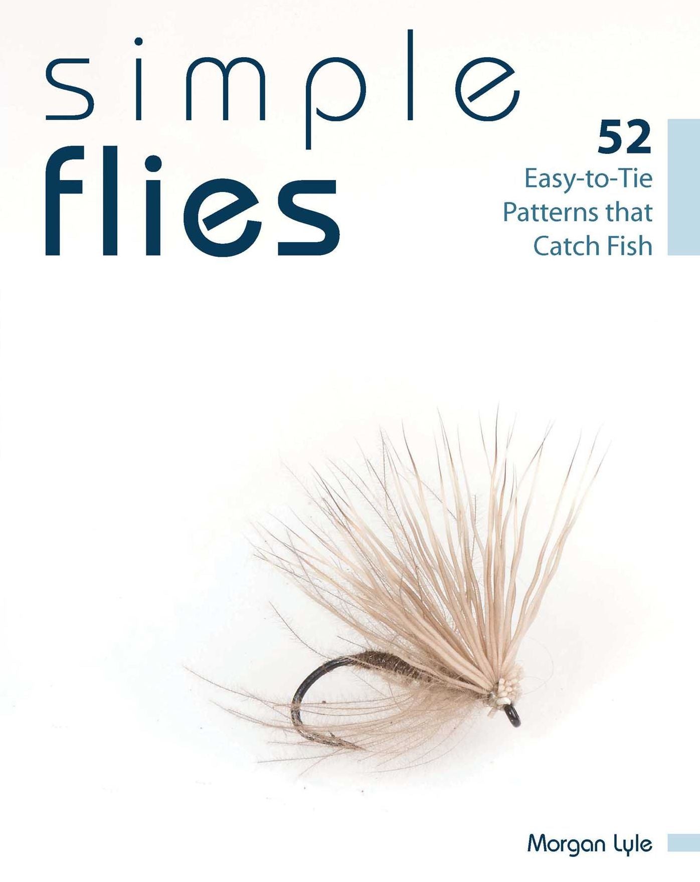 Simple Flies: 52 Easy-to-Tie Patterns that Catch Fish