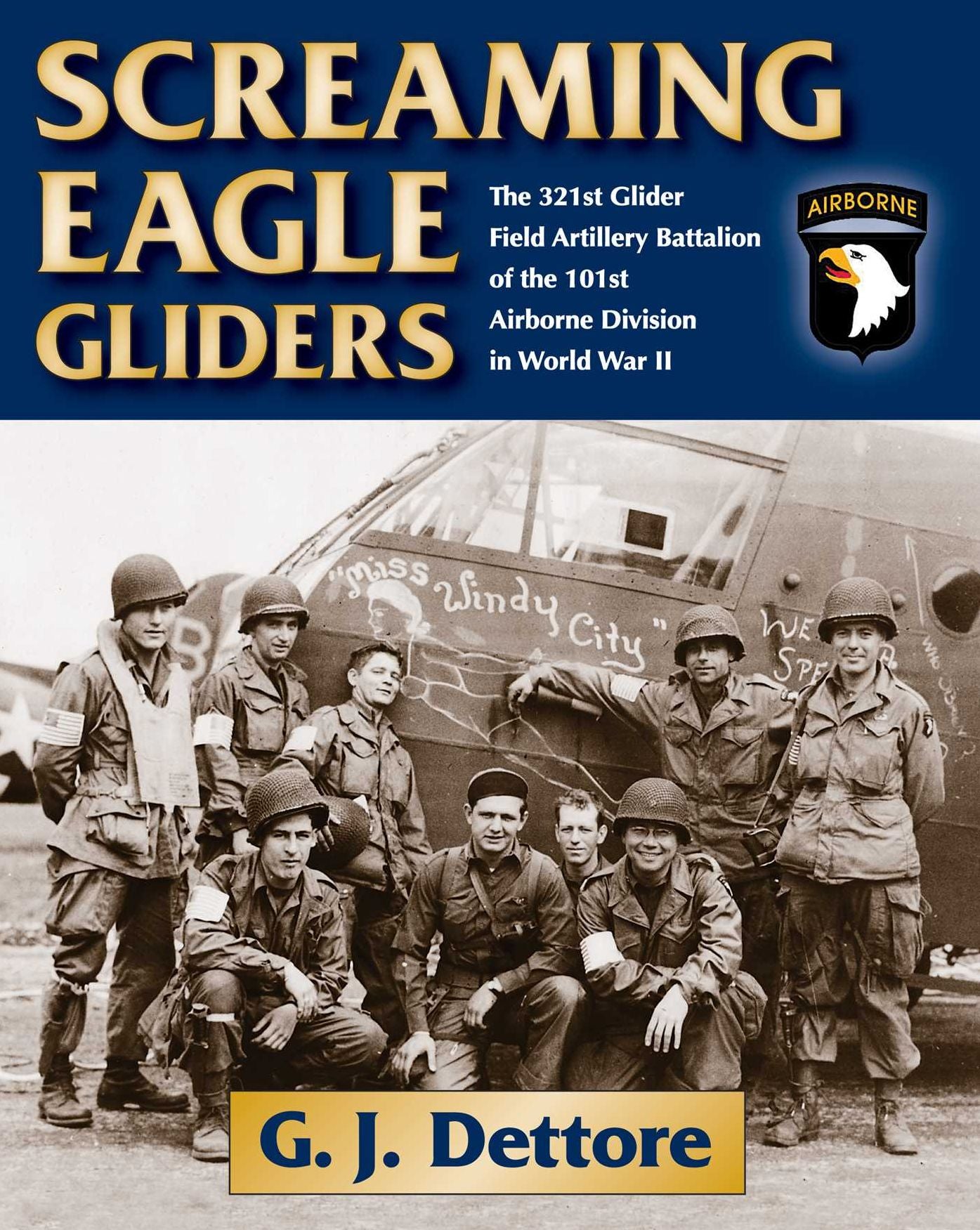 Screaming Eagle Gliders: The 321st Glider Field Artillery Battalion of the 101st Airborne Division in World War II