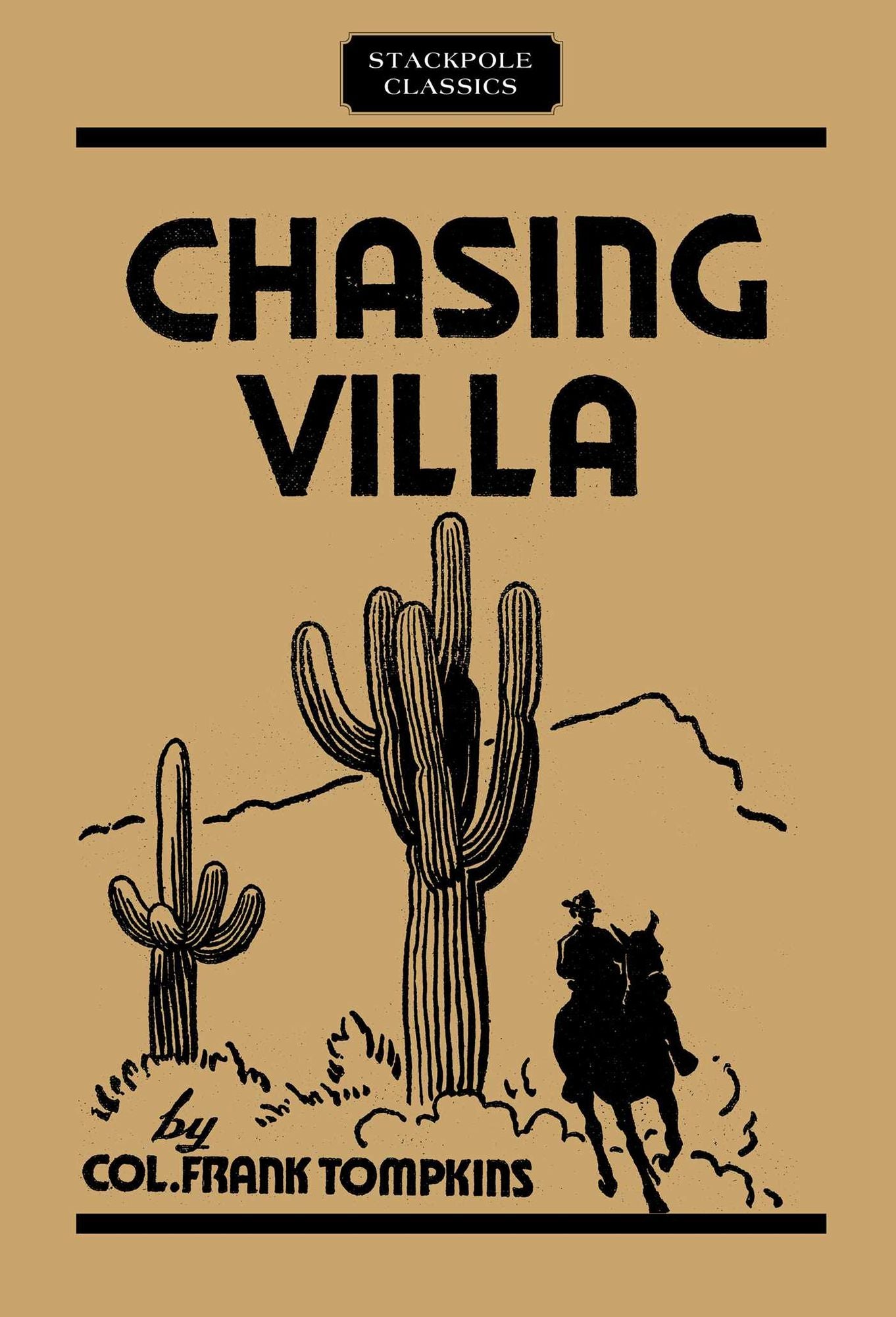 Chasing Villa: The Story Behind the Story of Pershing's Expedition into Mexico